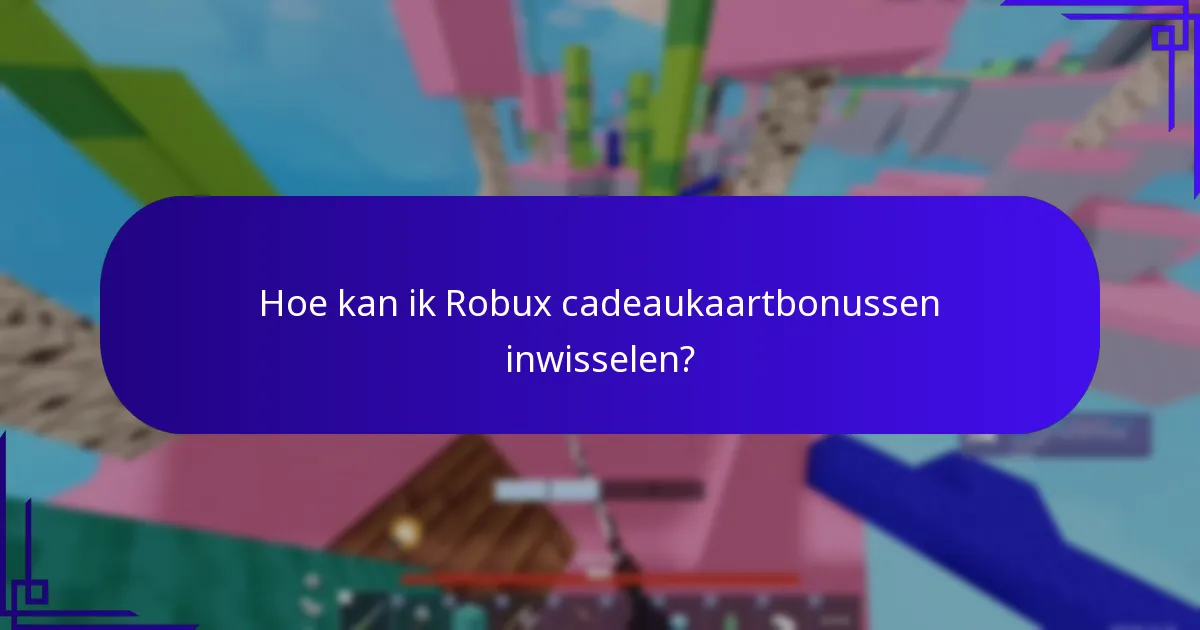 Hoe kan ik Robux cadeaukaartbonussen inwisselen?