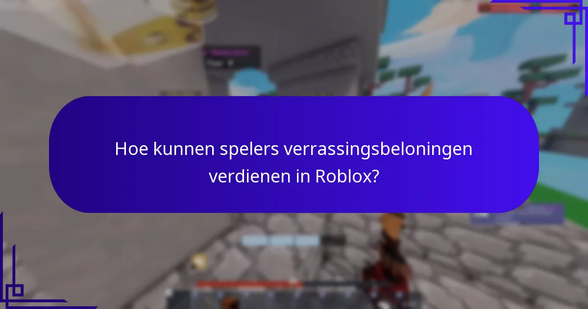 Hoe kunnen spelers verrassingsbeloningen verdienen in Roblox?
