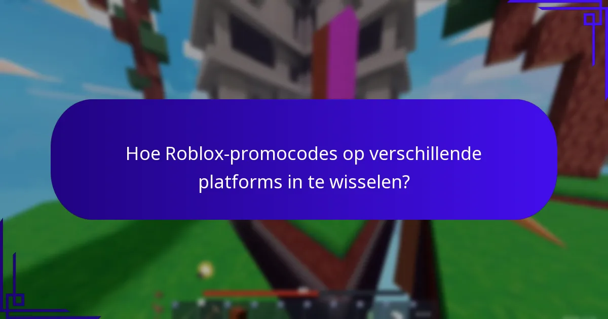 Hoe Roblox-promocodes op verschillende platforms in te wisselen?