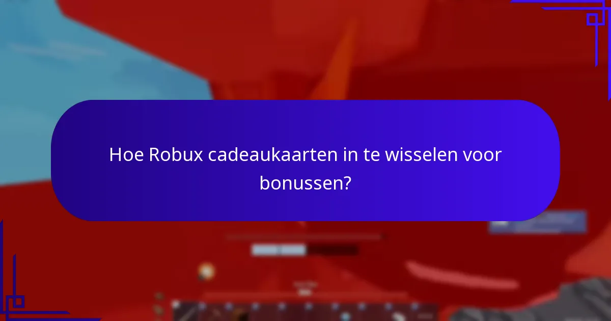 Hoe Robux cadeaukaarten in te wisselen voor bonussen?