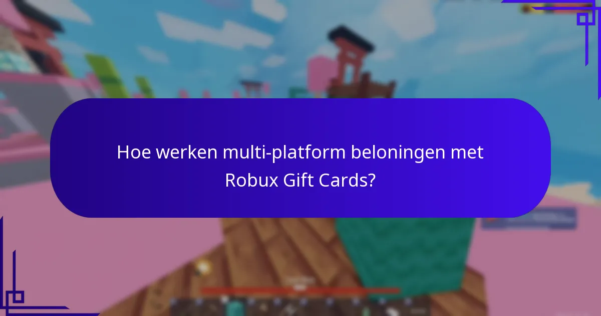 Wat zijn de cross-game bonussen die aan Robux Gift Cards zijn gekoppeld?