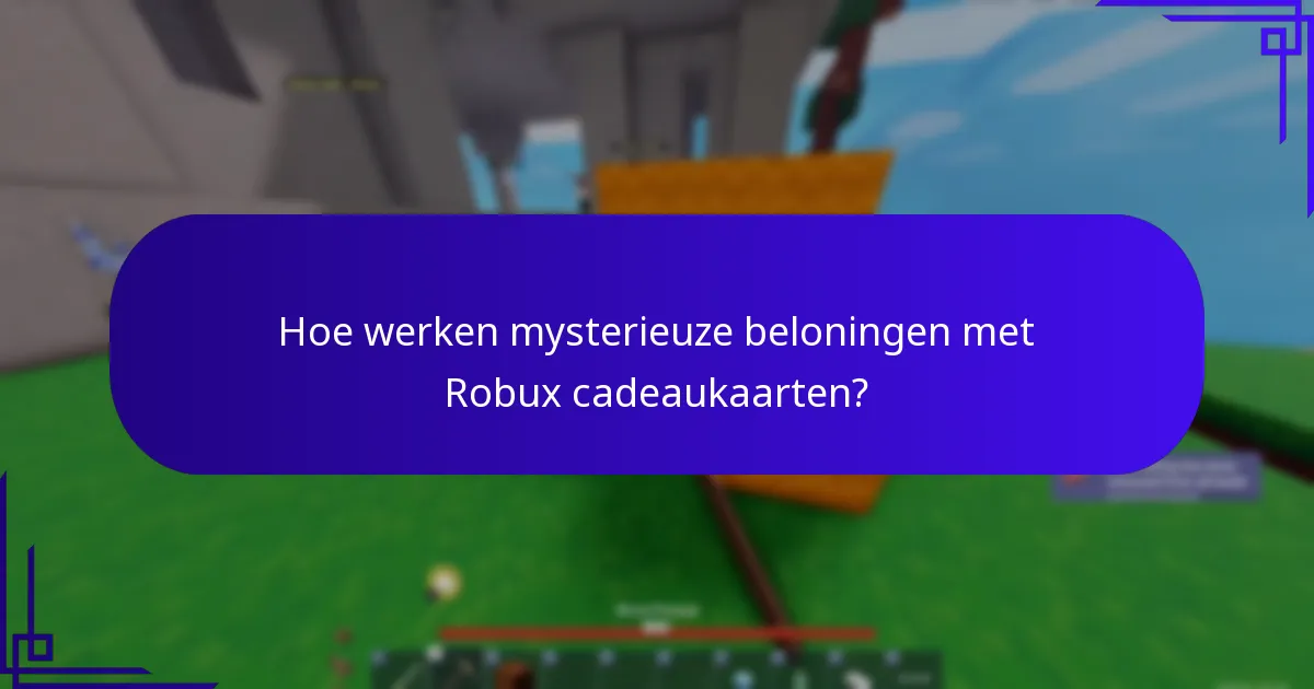 Hoe werken mysterieuze beloningen met Robux cadeaukaarten?