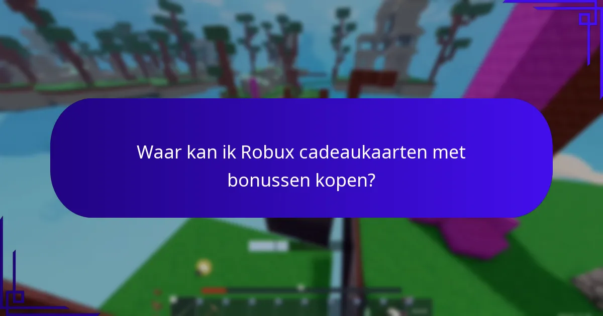 Waar kan ik Robux cadeaukaarten met bonussen kopen?