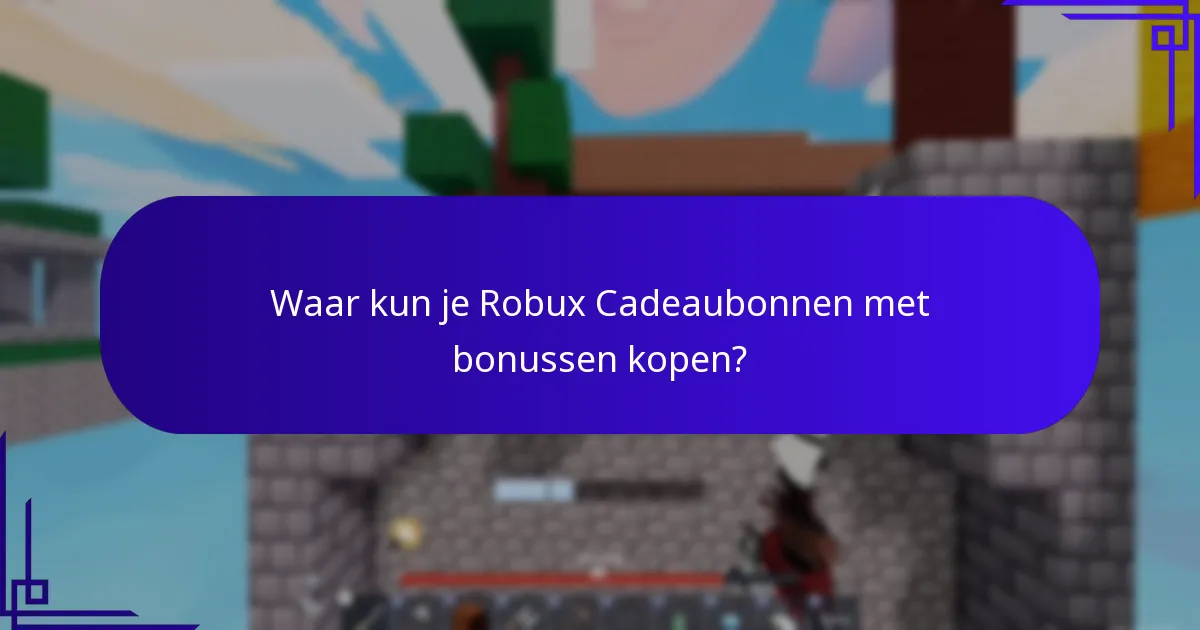 Waar kun je Robux Cadeaubonnen met bonussen kopen?