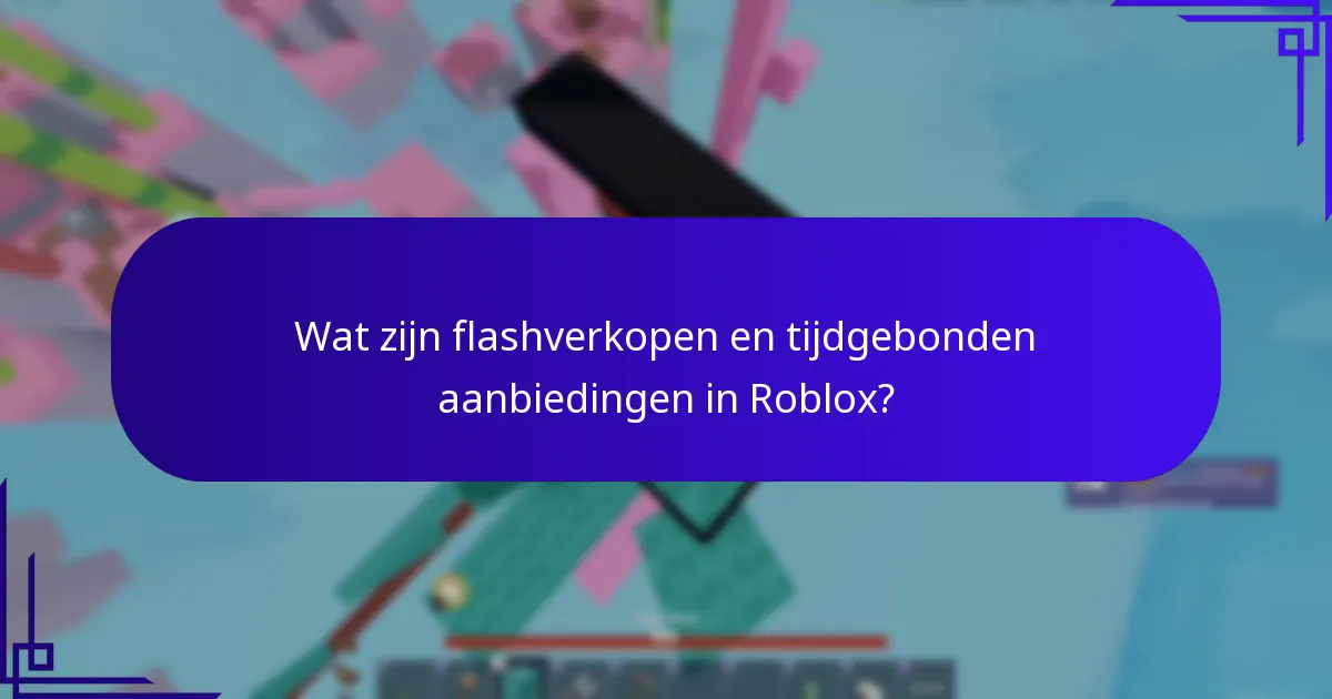 Wat zijn flashverkopen en tijdgebonden aanbiedingen in Roblox?