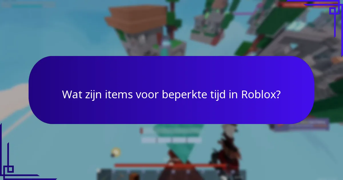 Wat zijn items voor beperkte tijd in Roblox?