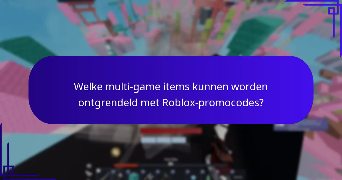 Welke multi-game items kunnen worden ontgrendeld met Roblox-promocodes?